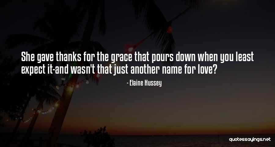 Love Will Come When You Least Expect It Quotes By Elaine Hussey Love Will Come When You Least Expect It Quotes By Elaine Hussey
