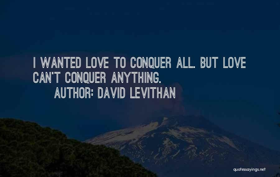 Love Will Conquer All Quotes By David Levithan