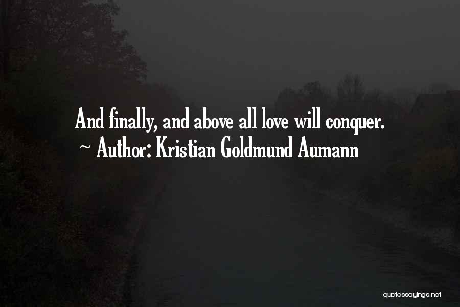 Love Will Conquer All Quotes By Kristian Goldmund Aumann