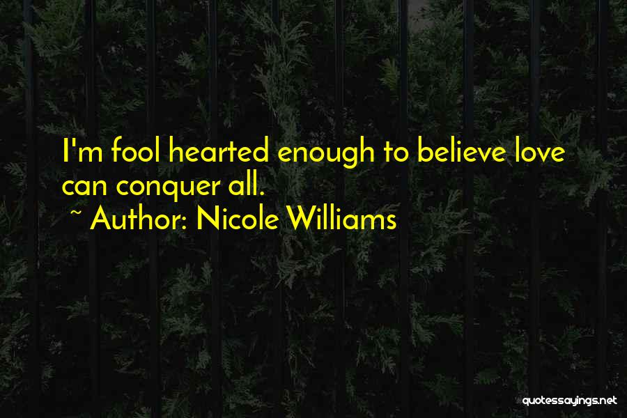 Love Will Conquer All Quotes By Nicole Williams