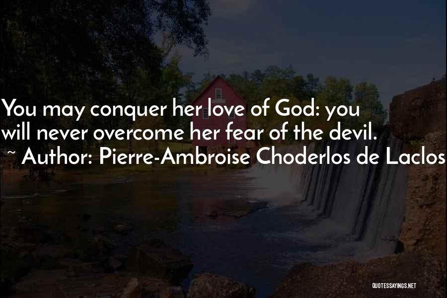 Love Will Conquer All Quotes By Pierre-Ambroise Choderlos De Laclos