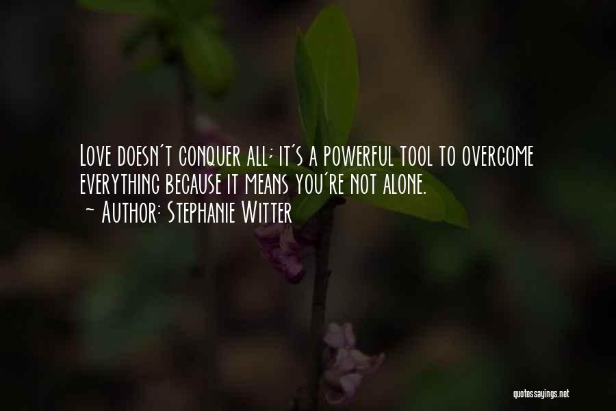 Love Will Conquer All Quotes By Stephanie Witter