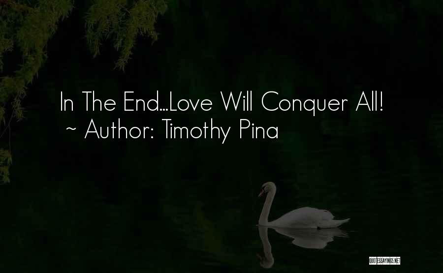 Love Will Conquer All Quotes By Timothy Pina