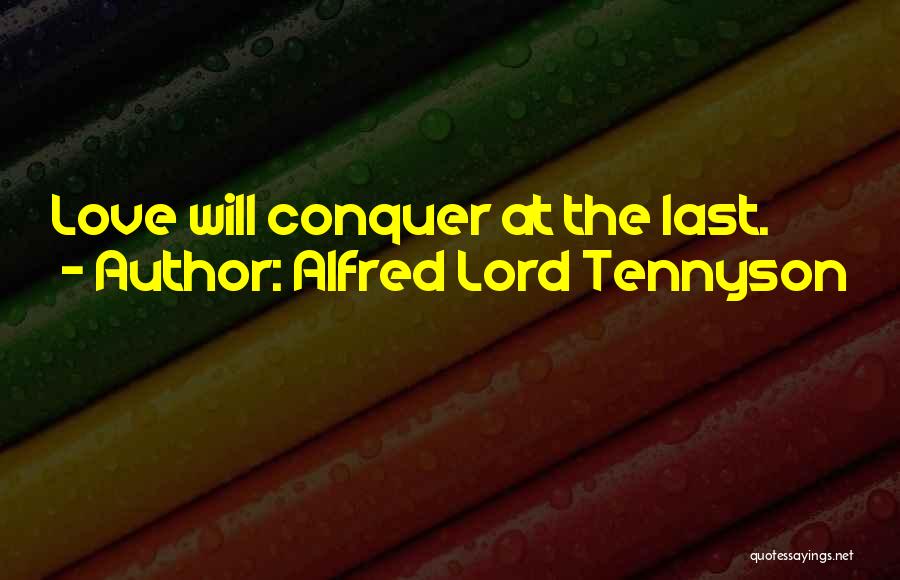 Love Will Conquer Quotes By Alfred Lord Tennyson