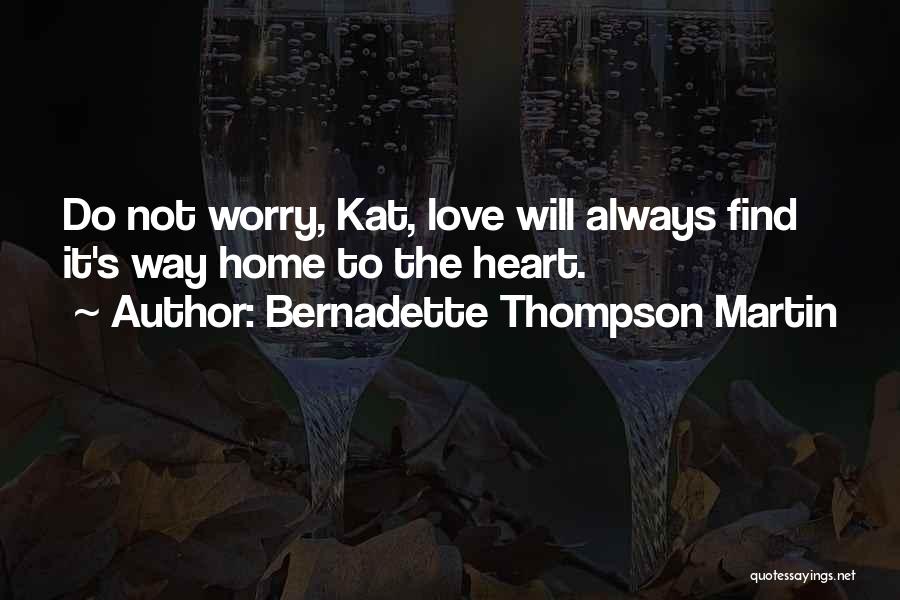 Love Will Find Way Quotes By Bernadette Thompson Martin