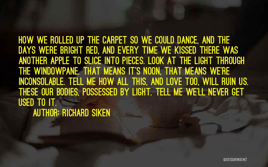 Love Will Get Us Through Quotes By Richard Siken