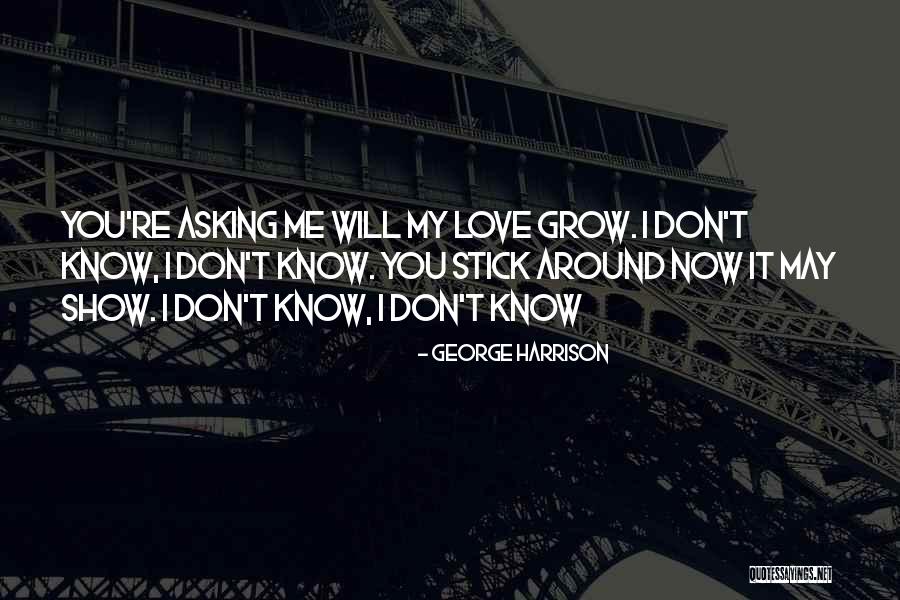 Love Will Grow Quotes By George Harrison Love Will Grow Quotes By George Harrison