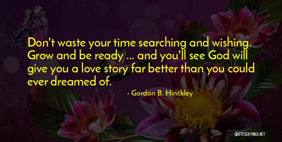 Love Will Grow Quotes By Gordon B. Hinckley Love Will Grow Quotes By Gordon B. Hinckley