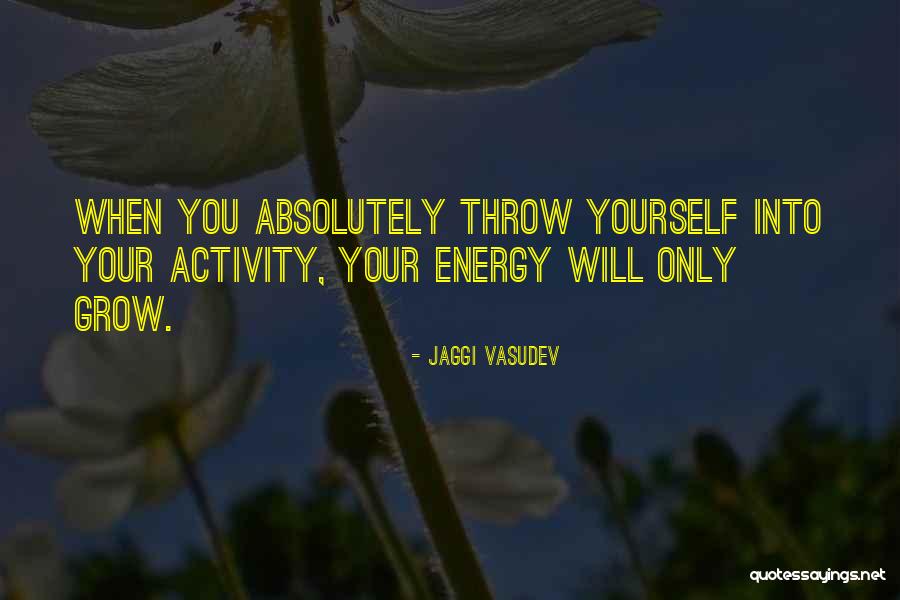 Love Will Grow Quotes By Jaggi Vasudev Love Will Grow Quotes By Jaggi Vasudev