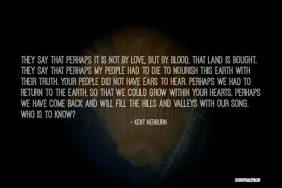 Love Will Grow Quotes By Kent Nerburn Love Will Grow Quotes By Kent Nerburn