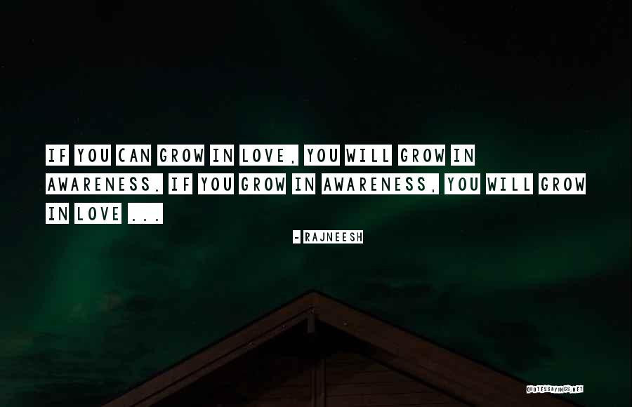 Love Will Grow Quotes By Rajneesh Love Will Grow Quotes By Rajneesh