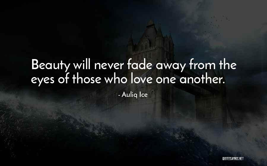 Love Will Never Fade Away Quotes By Auliq Ice