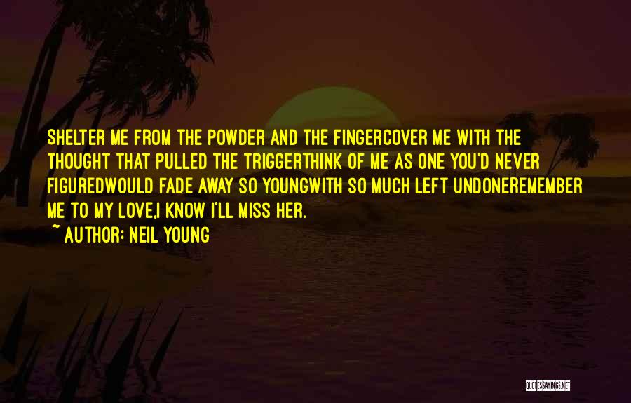 Love Will Never Fade Away Quotes By Neil Young