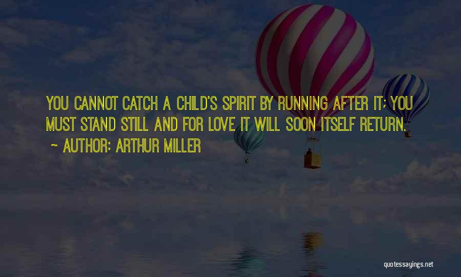 Love Will Return Quotes By Arthur Miller