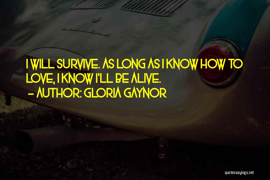 Love Will Survive Quotes By Gloria Gaynor