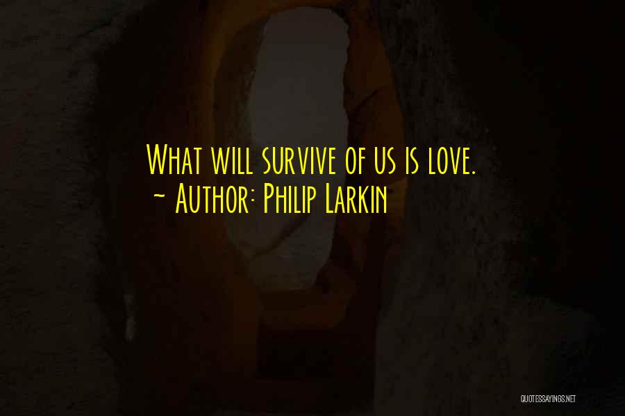 Love Will Survive Quotes By Philip Larkin