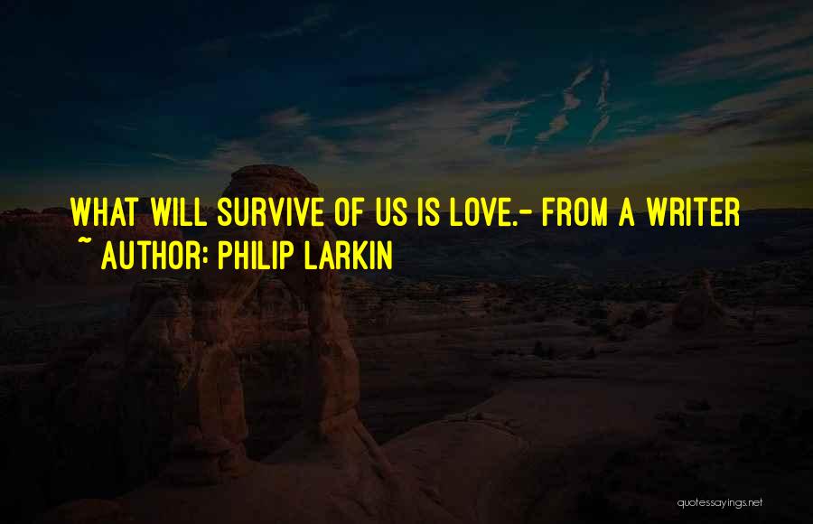 Love Will Survive Quotes By Philip Larkin