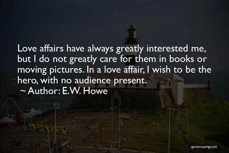 Love With Pictures Quotes By E.W. Howe