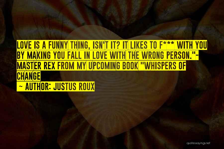 Love With The Wrong Person Quotes By Justus Roux