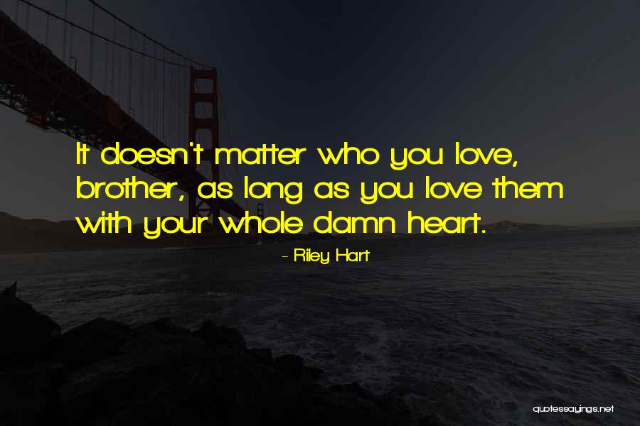 Love With Your Heart Quotes By Riley Hart Love With Your Heart Quotes By Riley Hart
