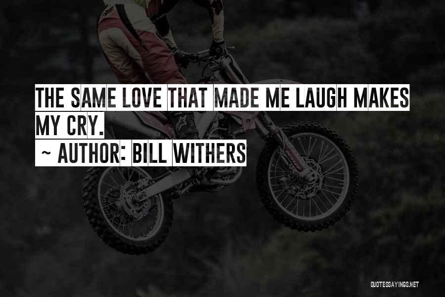 Love Withers Quotes By Bill Withers