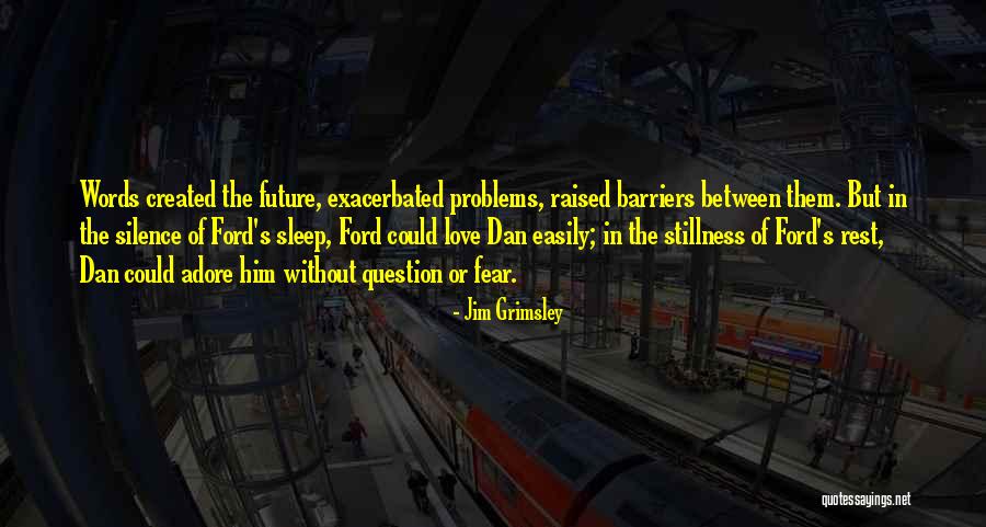 Love Without Future Quotes By Jim Grimsley Love Without Future Quotes By Jim Grimsley