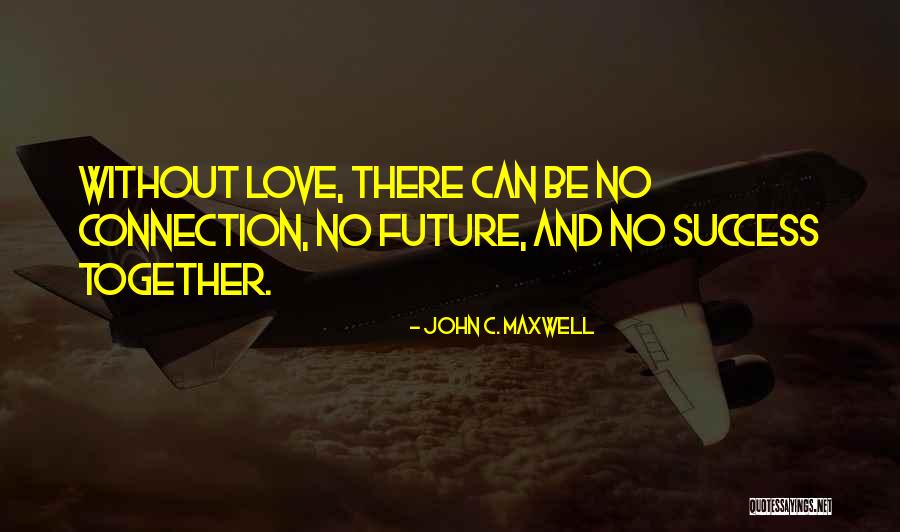 Love Without Future Quotes By John C. Maxwell Love Without Future Quotes By John C. Maxwell