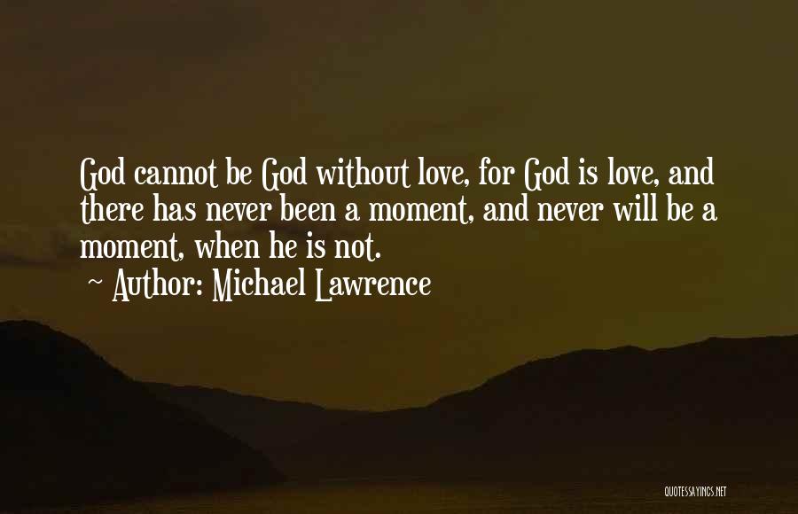 Love Without God Quotes By Michael Lawrence