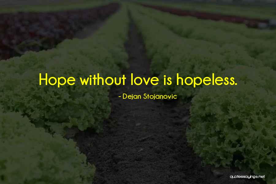 Love Without Hope Quotes By Dejan Stojanovic