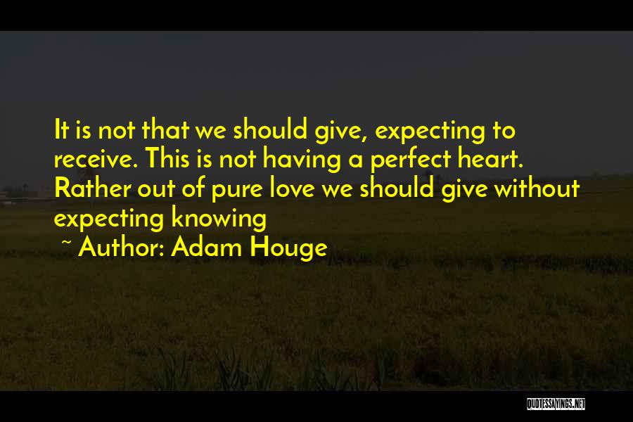 Love Without Knowing Quotes By Adam Houge