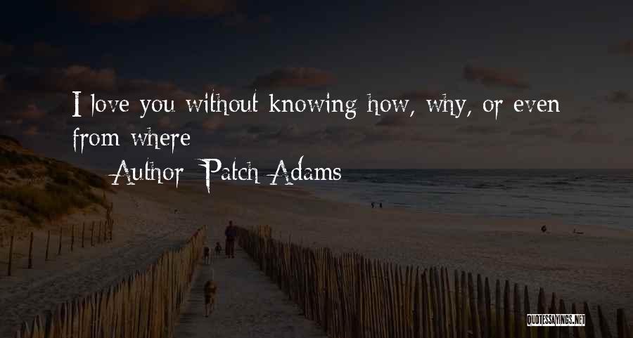 Love Without Knowing Quotes By Patch Adams