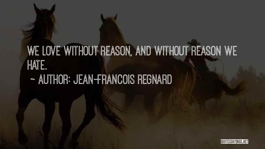 Love Without Reason Quotes By Jean-Francois Regnard