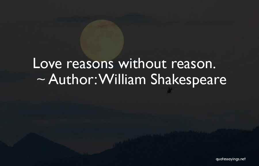 Love Without Reason Quotes By William Shakespeare