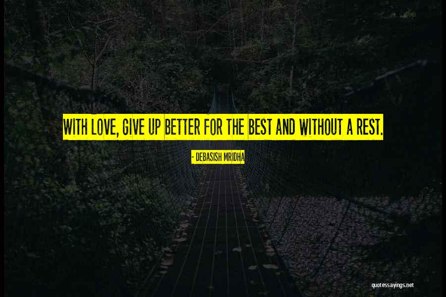 Love Without Rest Quotes By Debasish Mridha Love Without Rest Quotes By Debasish Mridha