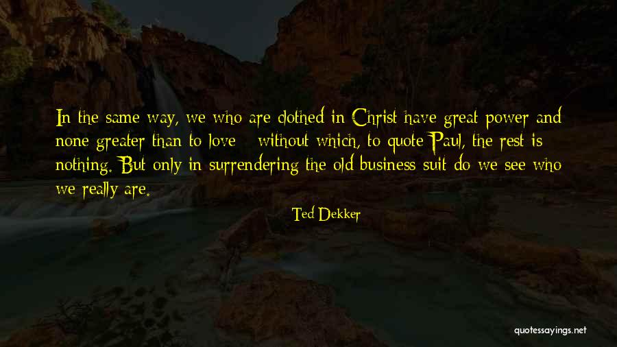 Love Without Rest Quotes By Ted Dekker Love Without Rest Quotes By Ted Dekker