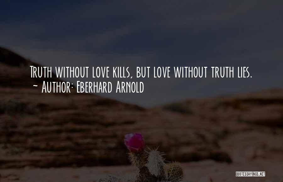 Love Without Truth Quotes By Eberhard Arnold