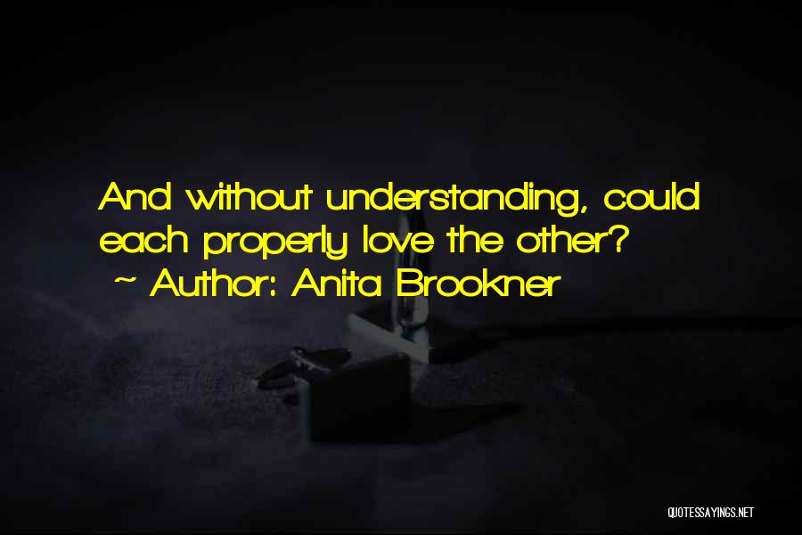 Love Without Understanding Quotes By Anita Brookner