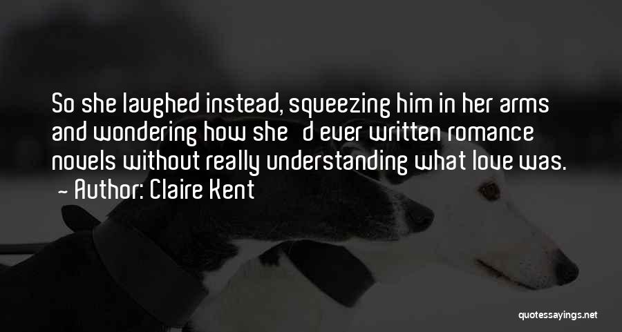 Love Without Understanding Quotes By Claire Kent