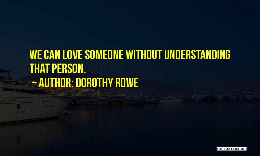 Love Without Understanding Quotes By Dorothy Rowe