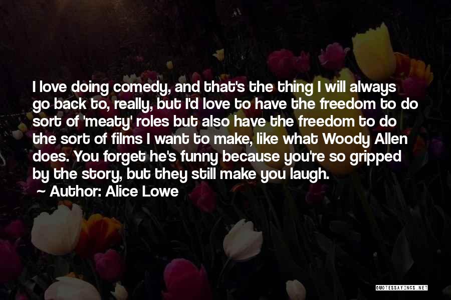 Love Woody Allen Quotes By Alice Lowe