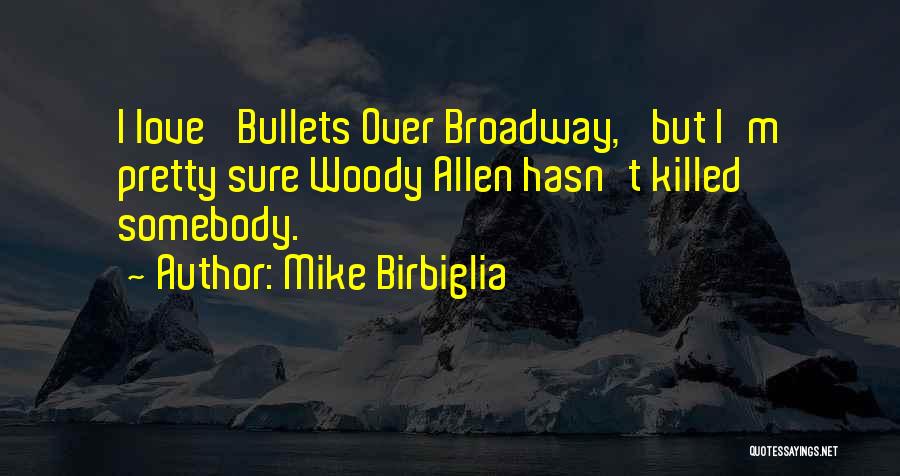 Love Woody Allen Quotes By Mike Birbiglia