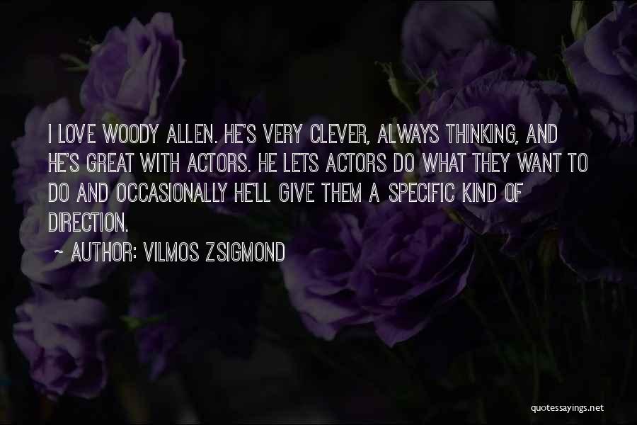 Love Woody Allen Quotes By Vilmos Zsigmond