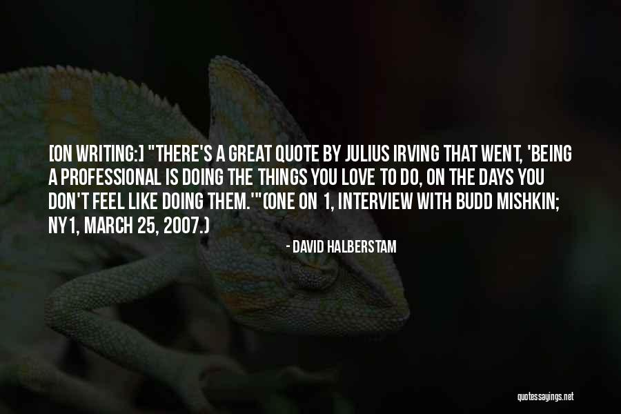 Love Work Quote Quotes By David Halberstam Love Work Quote Quotes By David Halberstam