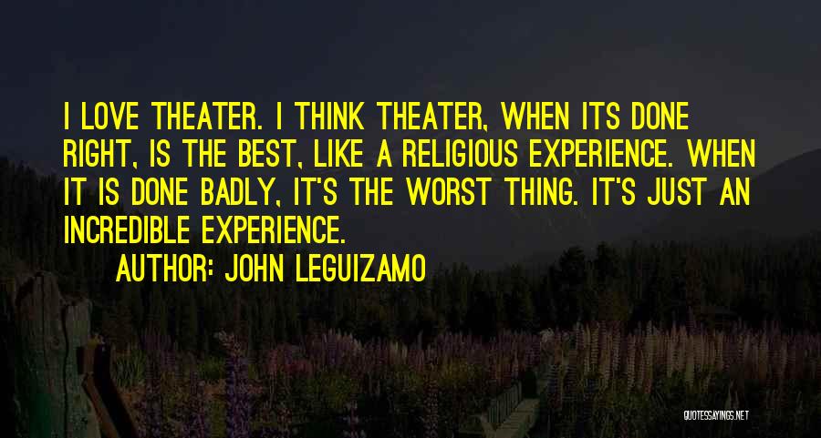 Love Worst Thing Quotes By John Leguizamo