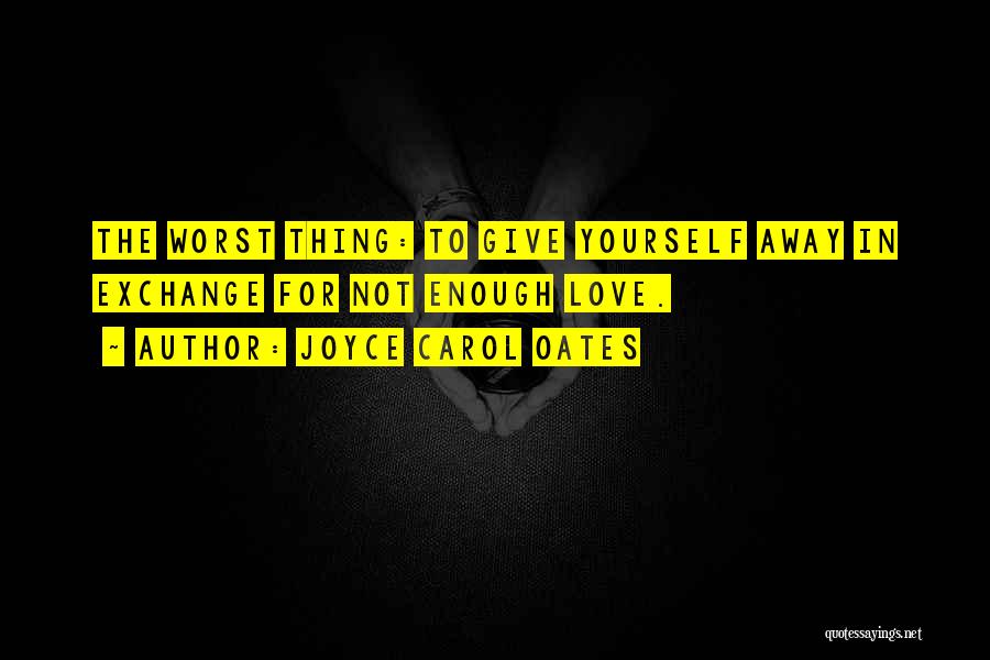 Love Worst Thing Quotes By Joyce Carol Oates