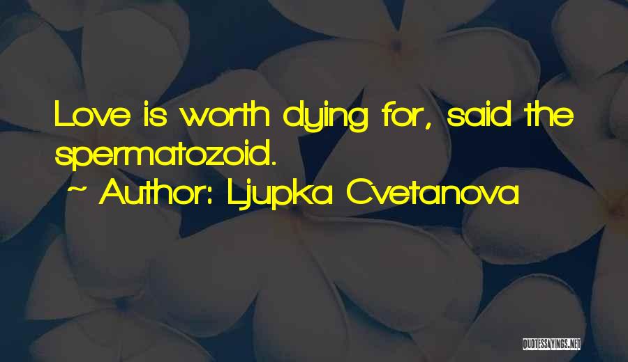 Love Worth Dying For Quotes By Ljupka Cvetanova