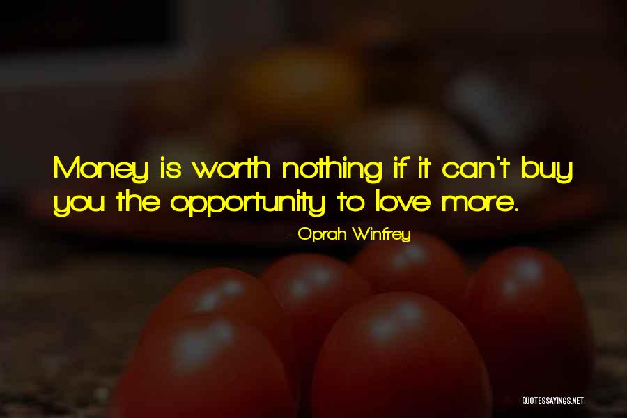 Love Worth More Than Money Quotes By Oprah Winfrey