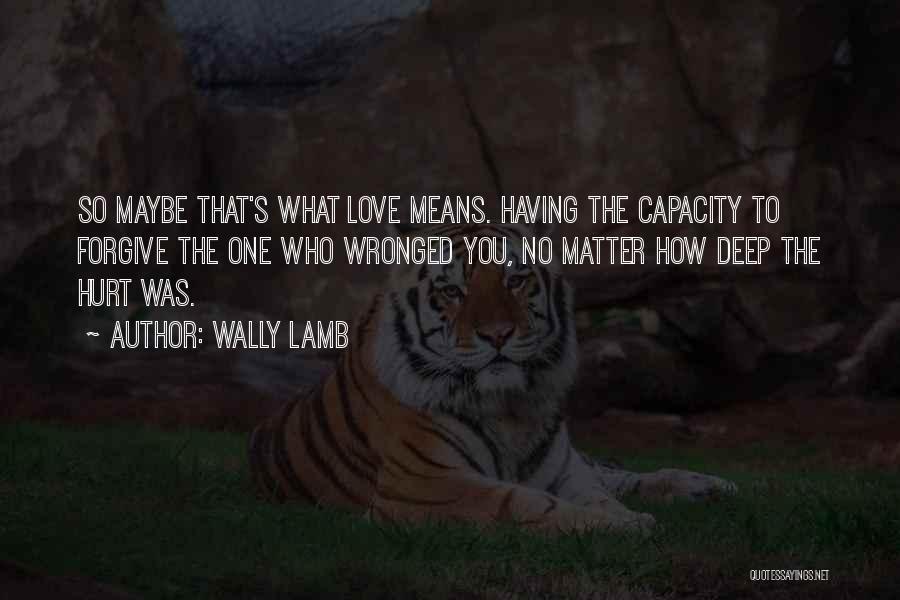 Love Wronged Quotes By Wally Lamb