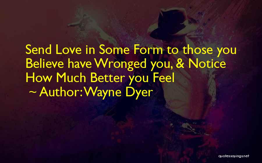 Love Wronged Quotes By Wayne Dyer
