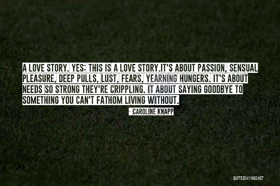 Love Yearning Quotes By Caroline Knapp Love Yearning Quotes By Caroline Knapp